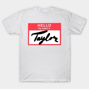 Hello, my name is Taylor T-Shirt